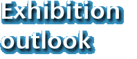 Exhibition outlook Exhibition outlook